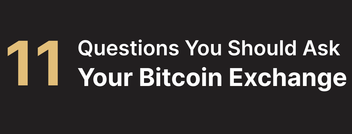 11 Questions You Should Ask Your Bitcoin Exchange